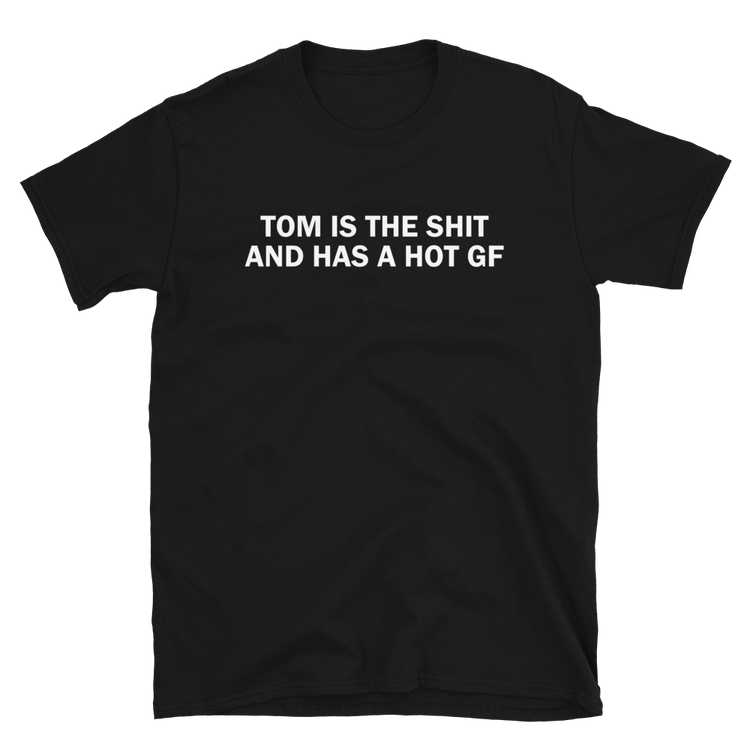 "TOM IS THE SH" T-Shirt