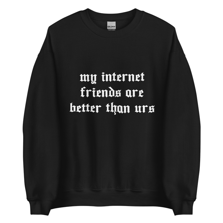 "My internet Friends" Sweatshirt